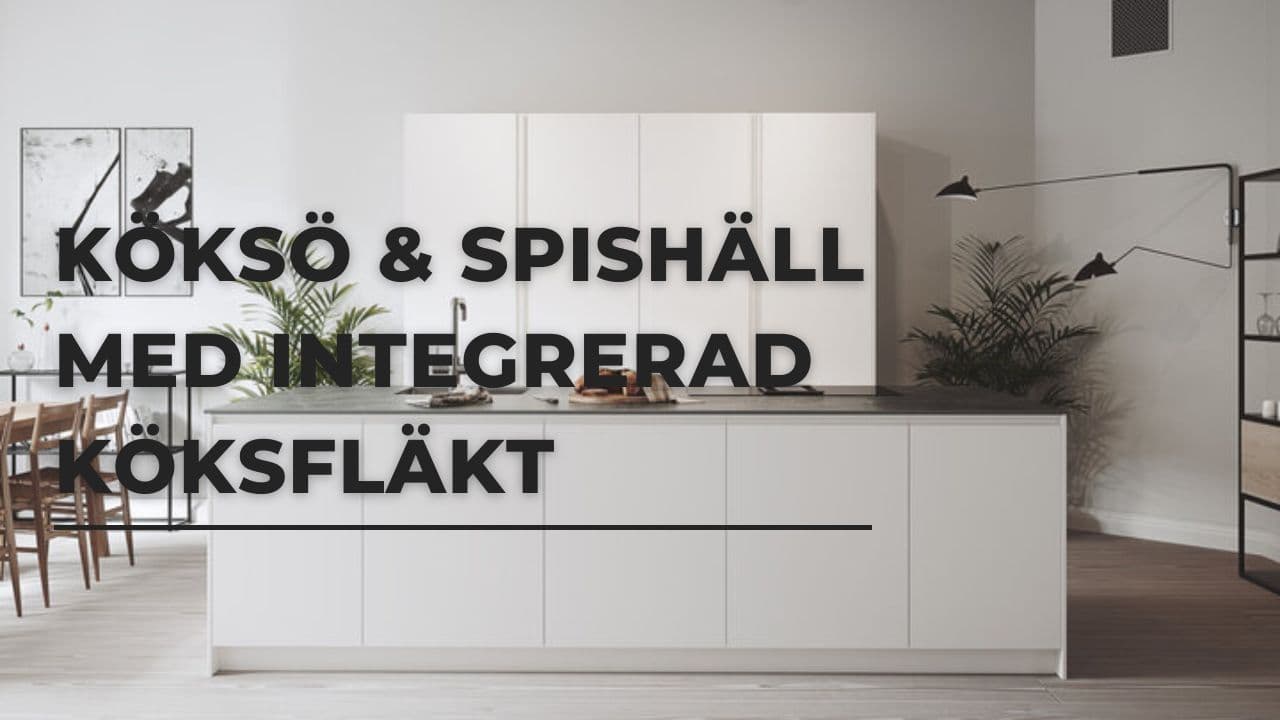 Spishäll med fläkt - Det bästa alternativet för en köksö?