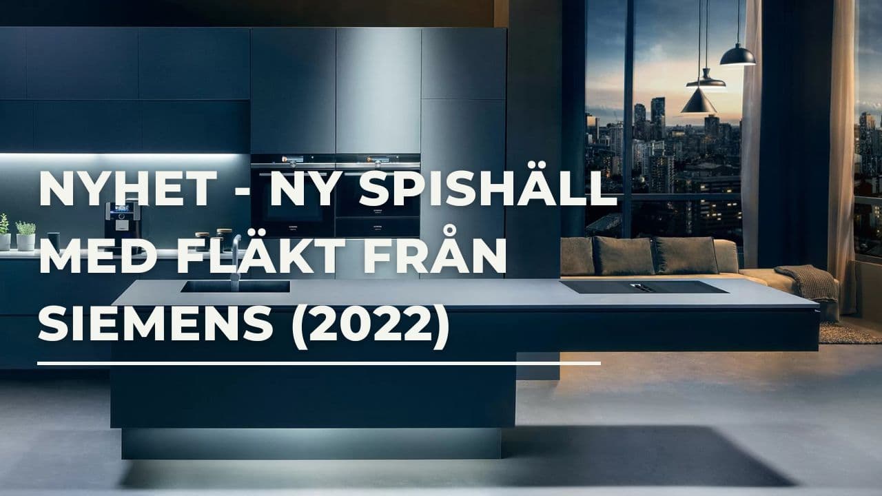 Nyhet - Ny spishäll med fläkt från Siemens (2022)