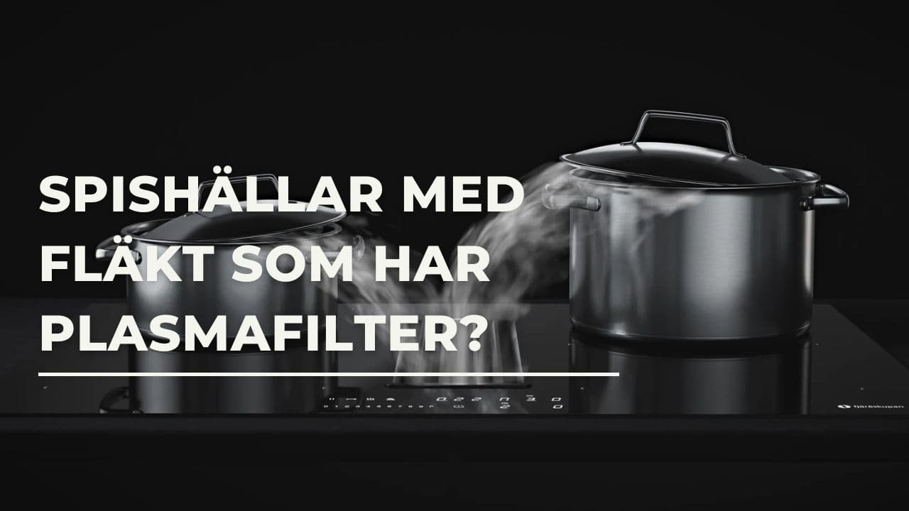 Plasmafilter - Finns det spishällar med fläkt som har plasmafilter?