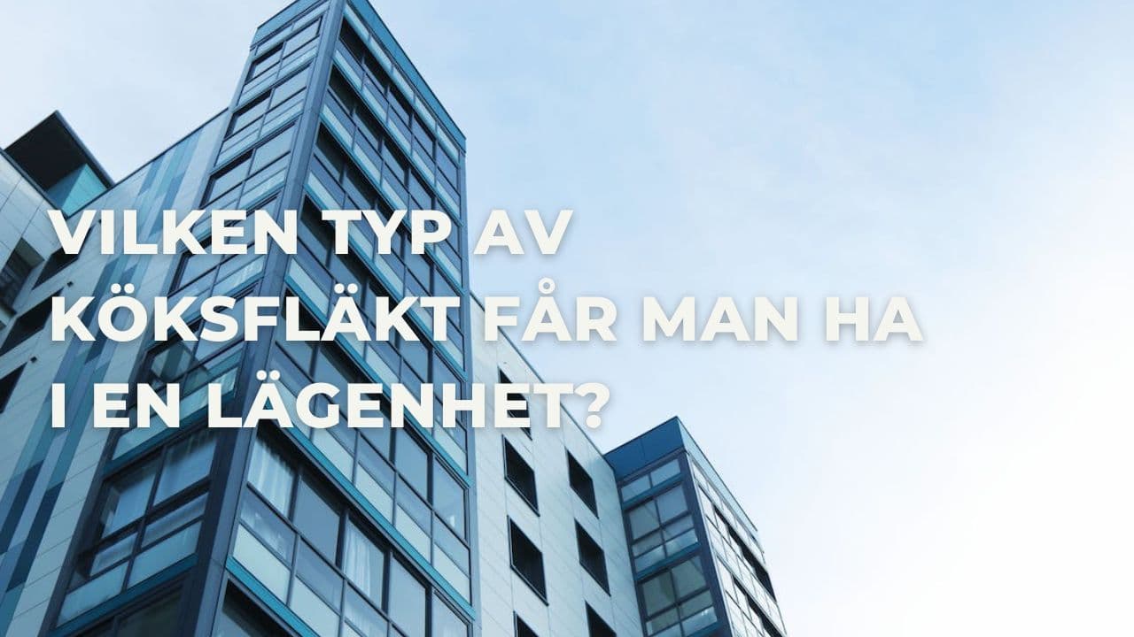 Vilken typ av köksfläkt får man ha i en lägenhet?