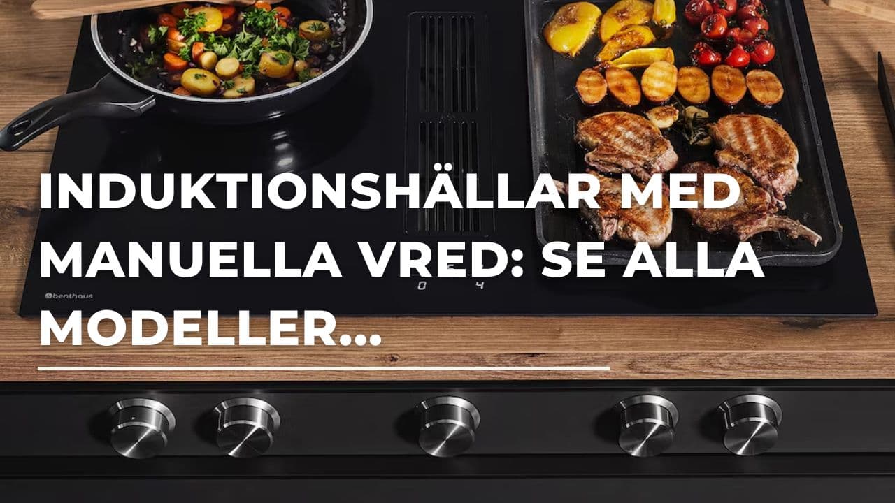Induktionshällar med manuella vred: Se alla modeller (2025)