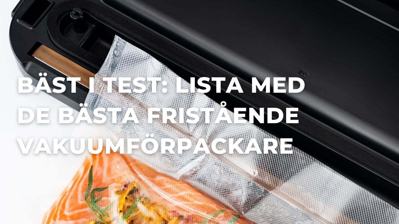 Bäst i test - Bäst fristående vakuumförpackare (2024)