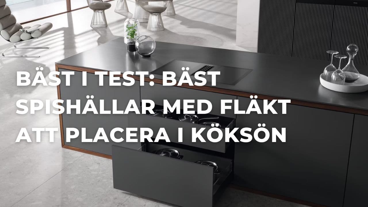 Bäst i test - Bäst spishällar med integrerad fläkt till köksön (2026)