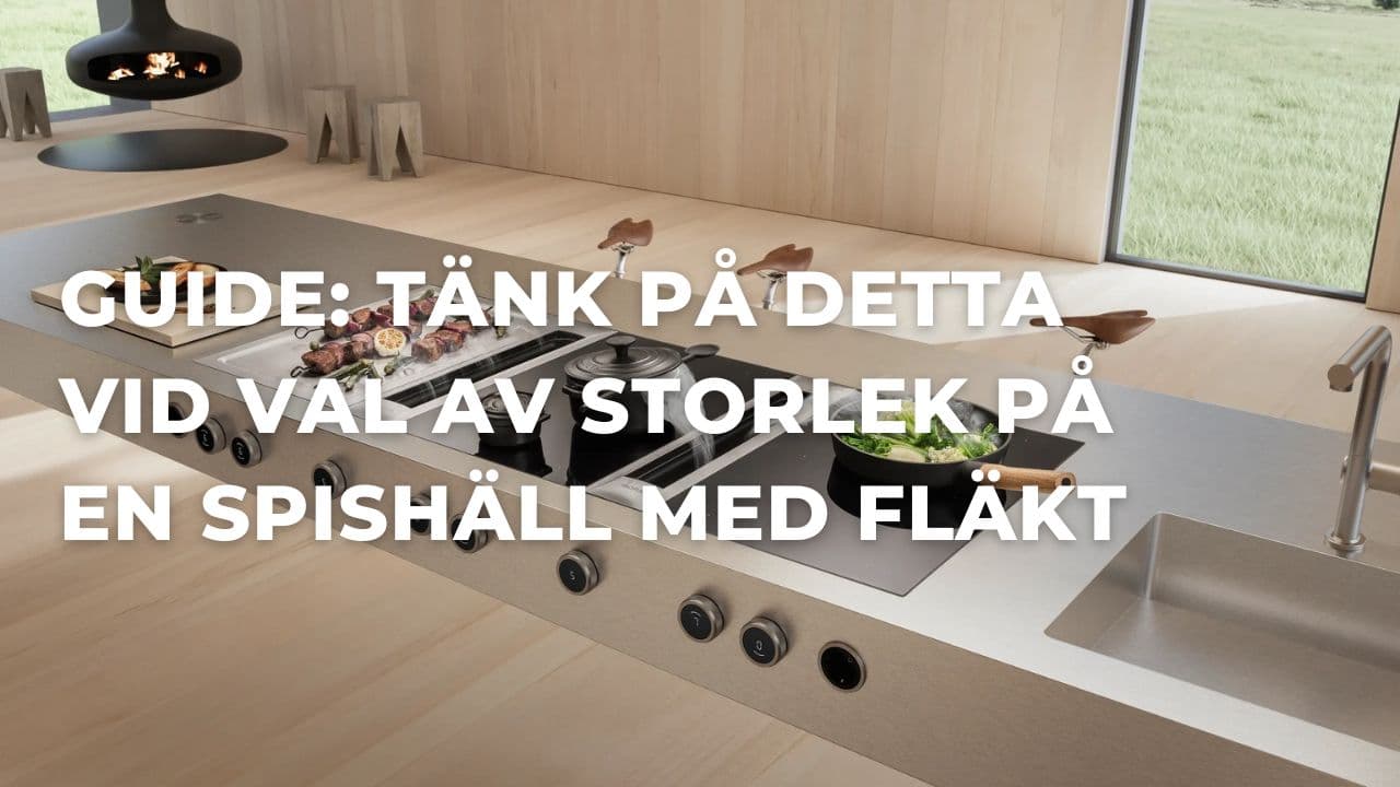Guide: Så väljer du rätt storlek på en spishäll med fläkt (2025)