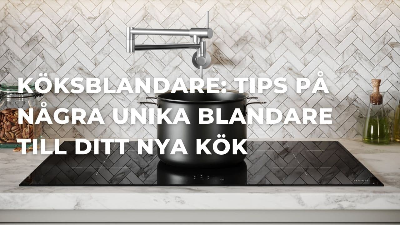 Guide: Tips på några unika köksblandare till ditt nya kök (2026)