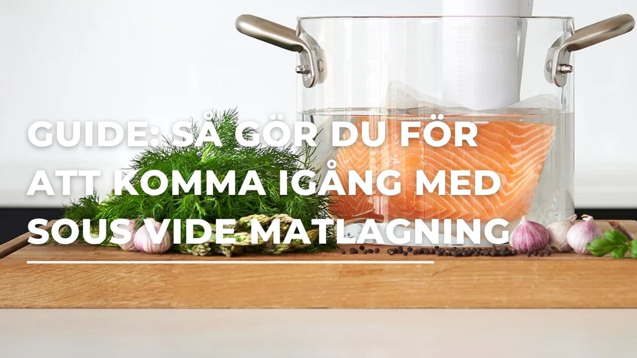 Guide: Så kommer du igång med Sous Vide-matlagning (2025)