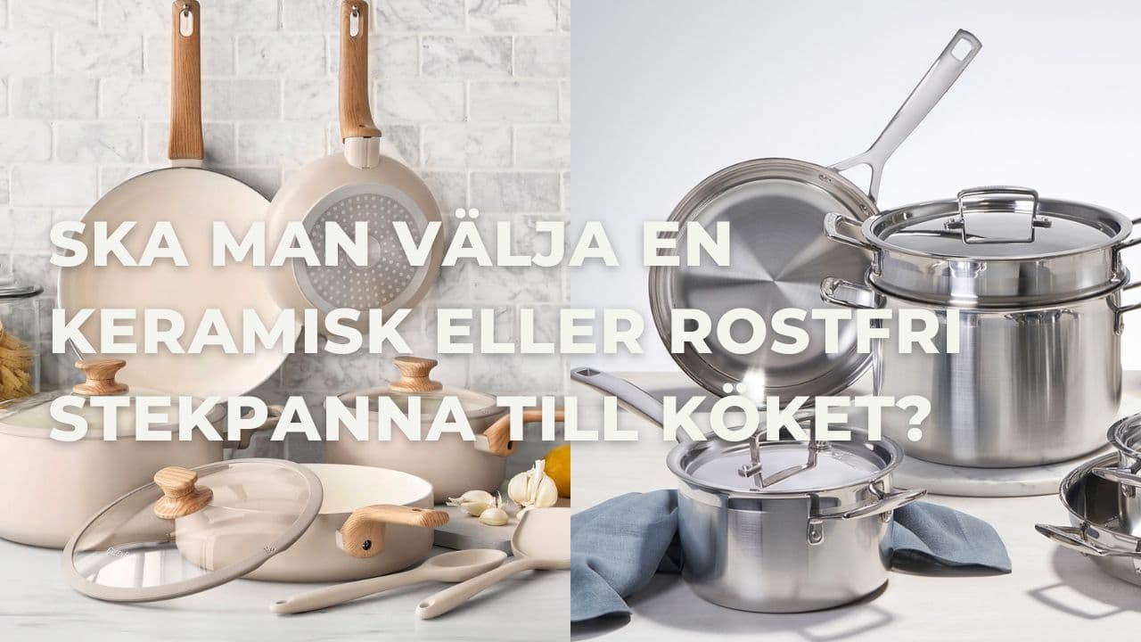Guide: Ska man välja en keramisk eller rostfri stekpanna till köket?