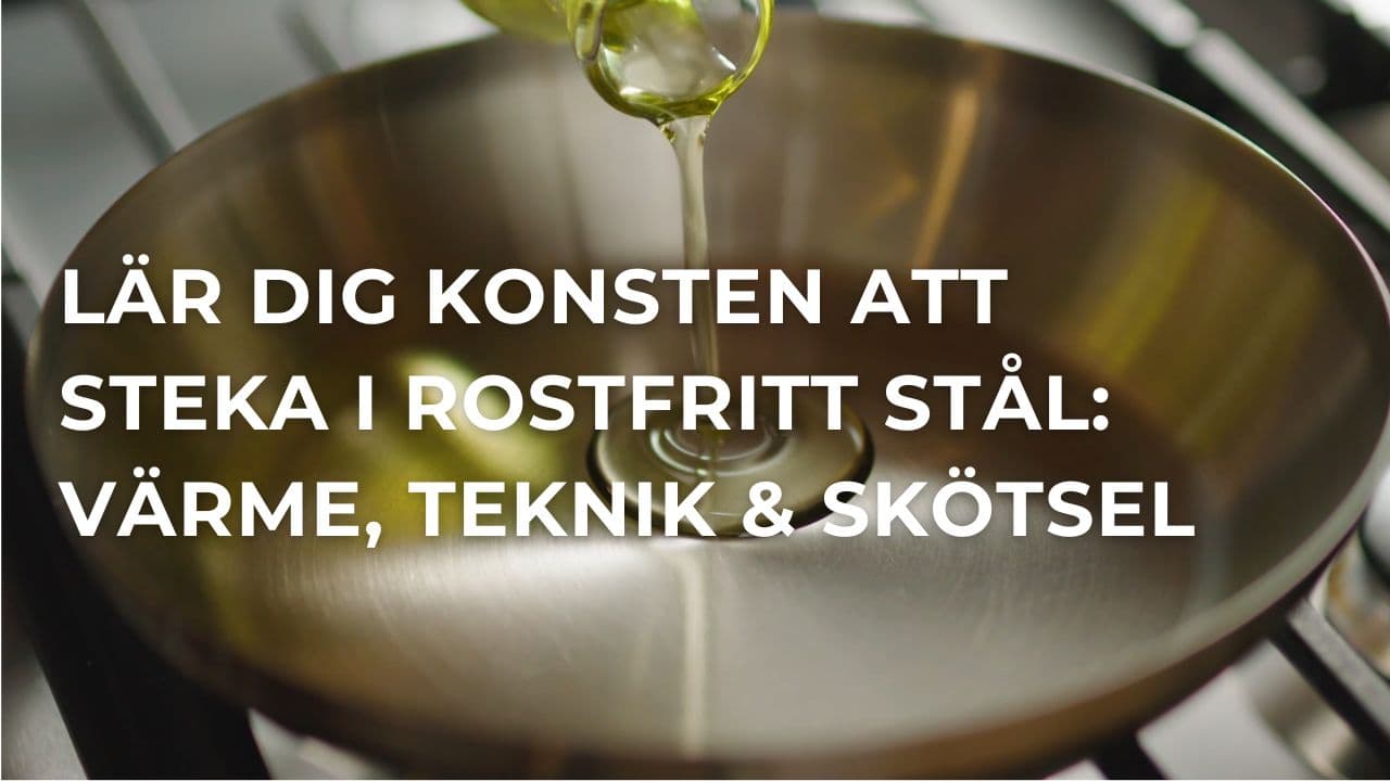 Så lyckas du med en rostfria stekpanna: Allt om stekning, optimal värme och underhåll