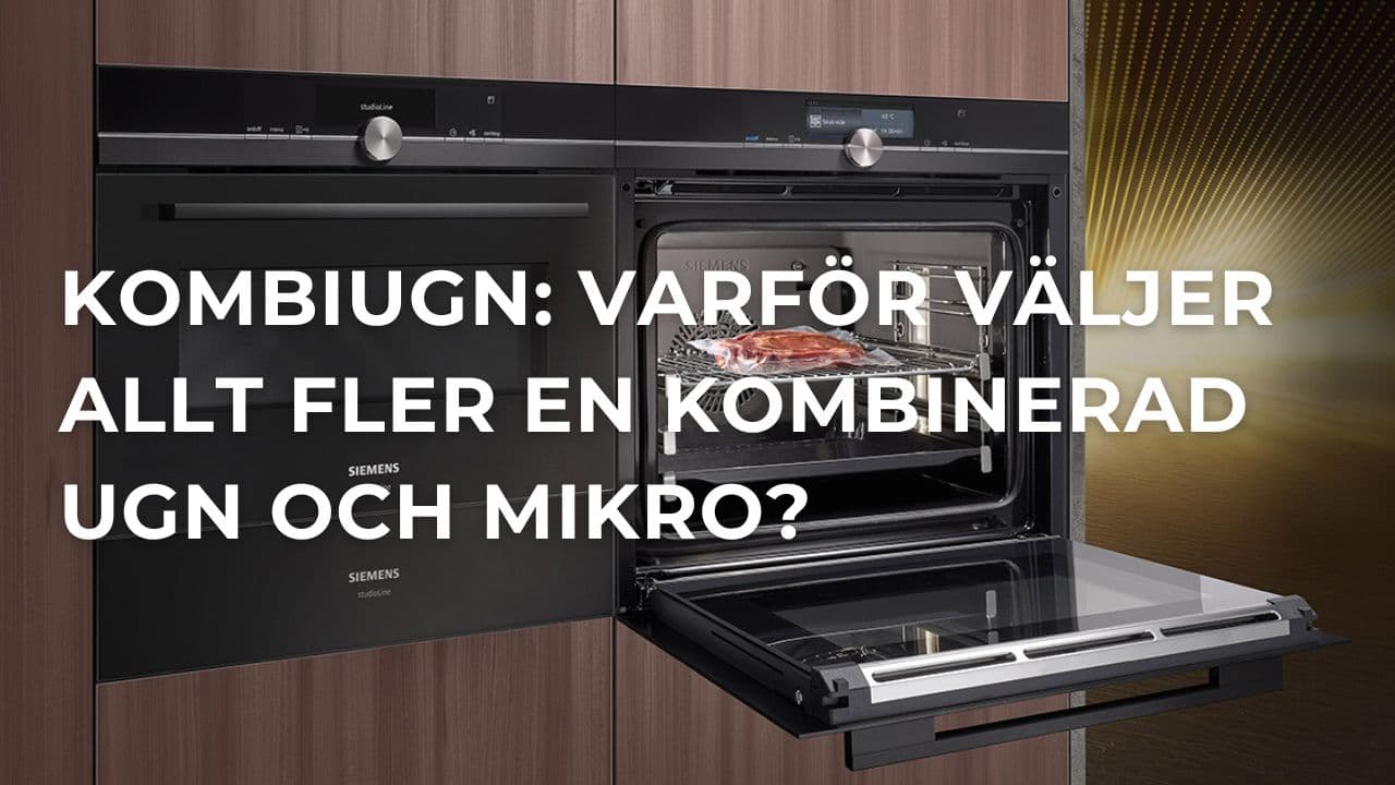 Vad är en kombiugn? Därför väljer allt fler en kombinerad ugn och mikro i köket