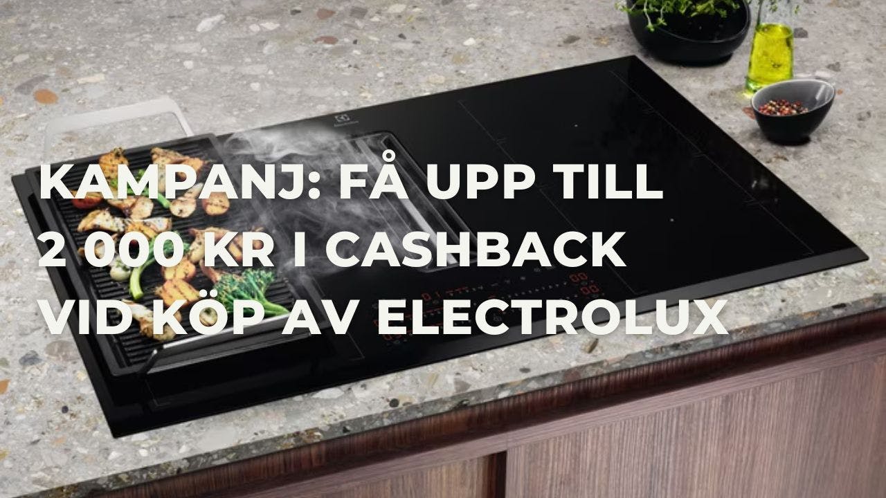 Kampanj: Cashback på spishällar med fläkt från Electrolux (Upp till 2 000 kr)