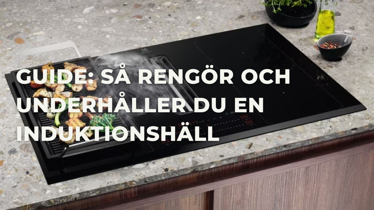 Guide: Så rengör och underhåller du en induktionshäll (2026)