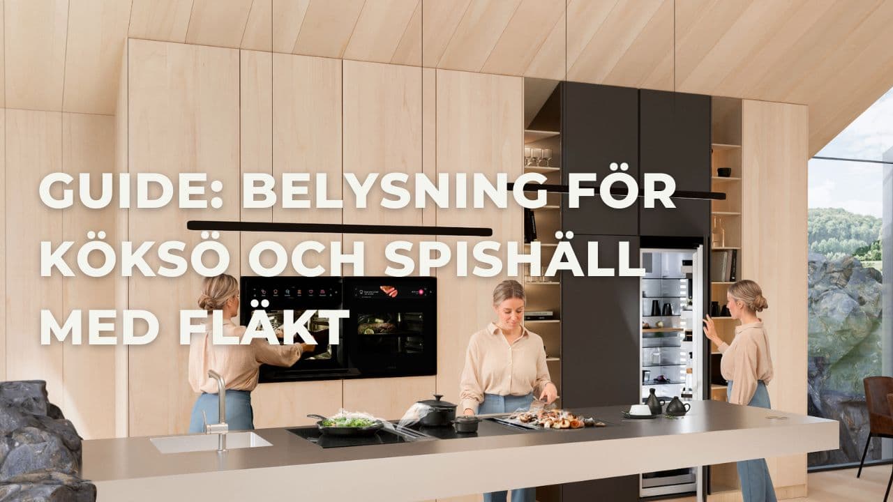 Guide: Belysning för spishäll med integrerad fläkt (2026)