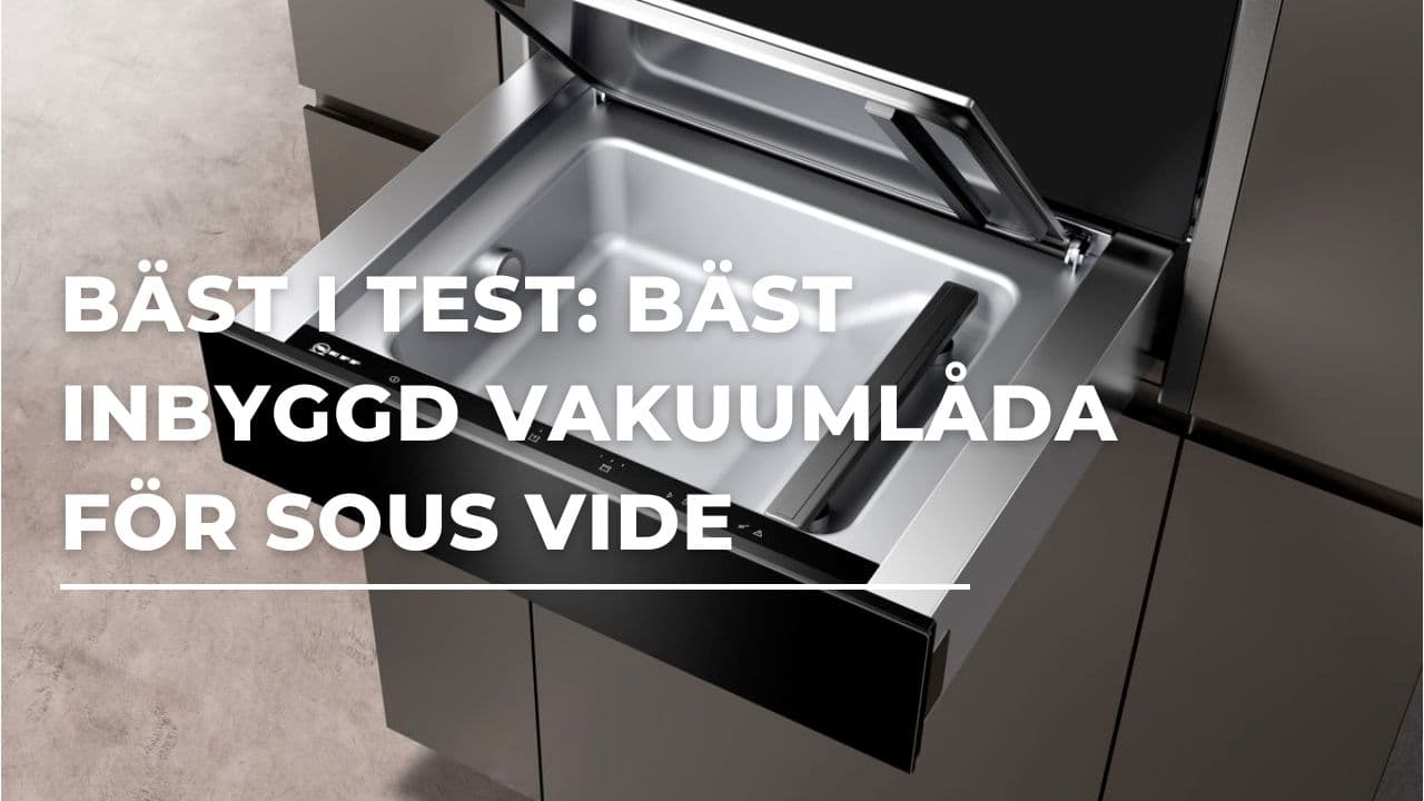 Bäst i test - Bäst inbyggd vakuumlåda för sous vide (2026)
