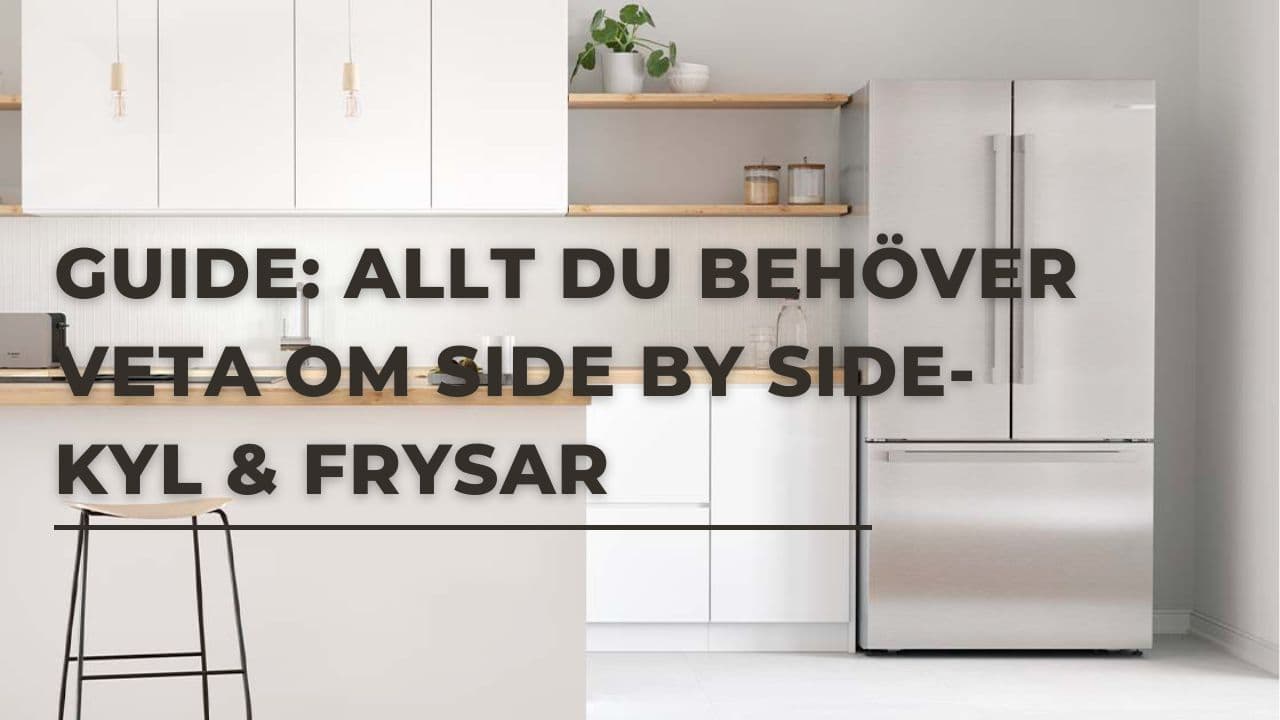 Extra stor kyl/frys: Vilken side by side-kyl/frys ska man välja till köket? (2025)