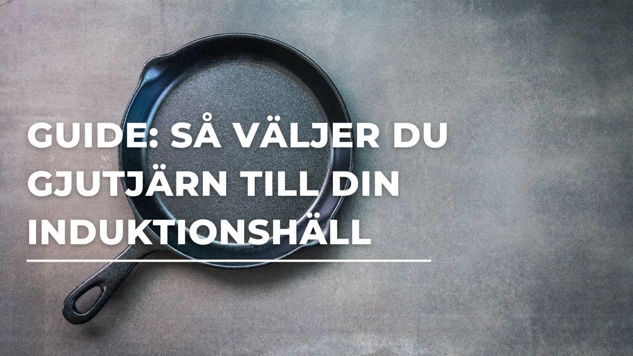 Guide: Så väljer du gjutjärn till din induktionshäll (2026)