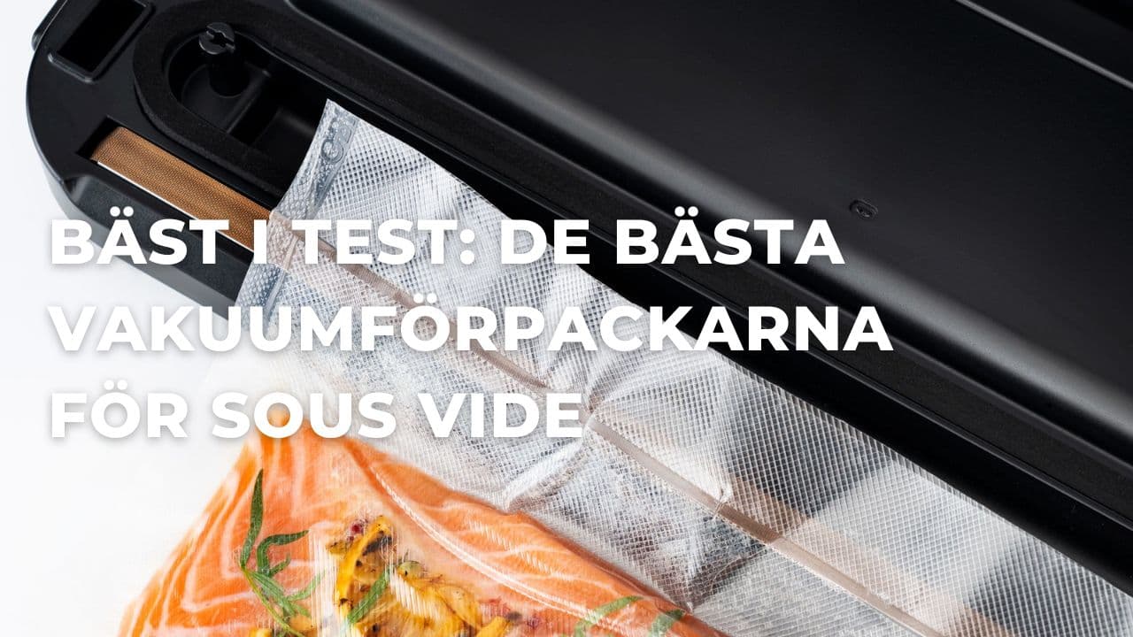 Bäst i test - Bäst vakuumförpackare för sous vide-matlagning (2026)