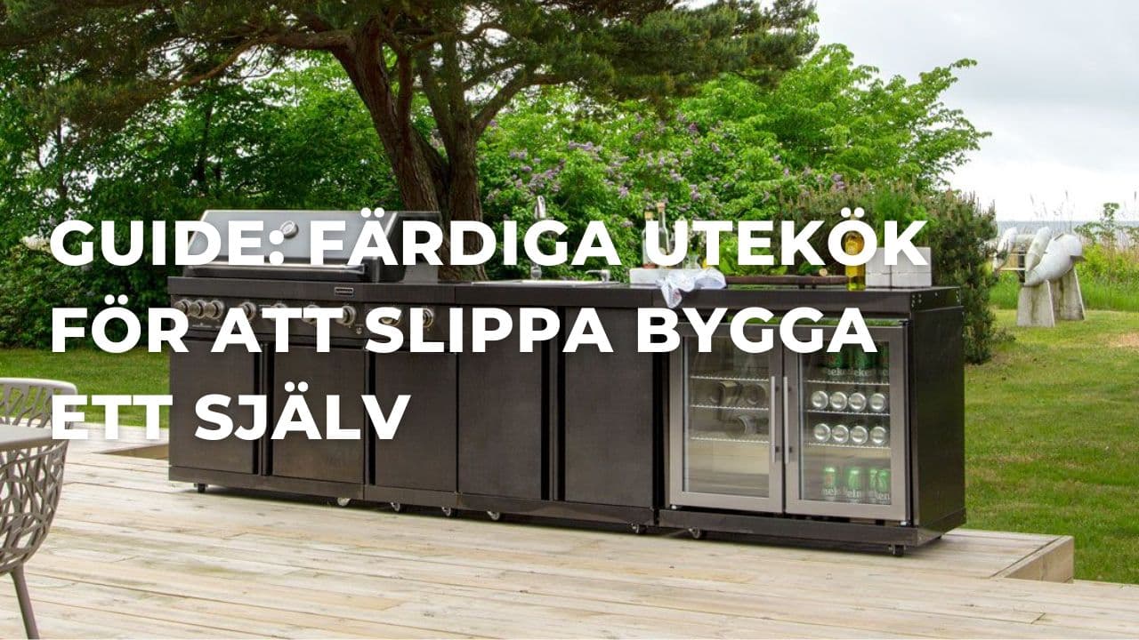 Guide: Färdiga utekök för dig som inte vill bygga ett själv (2026)