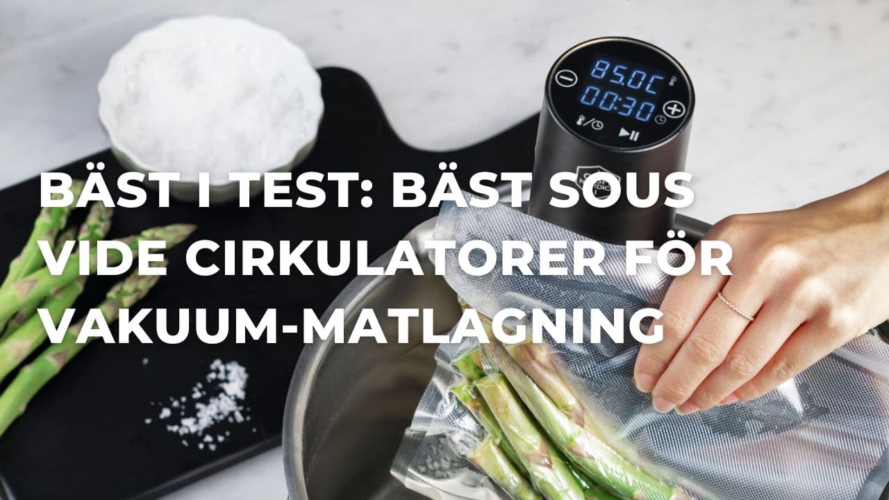 Bäst i test - Bäst sous vide cirkulator för vakuum-matlagning (2026)