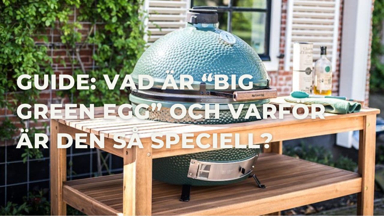 Big Green Egg: Vad är det som är så speciellt med denna äggformade grill?