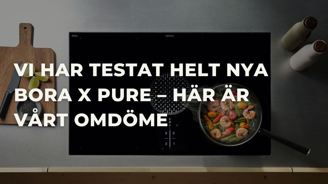 Nya BORA X Pure: Den bästa spishällen med fläkt 2025? Se vårt omdöme