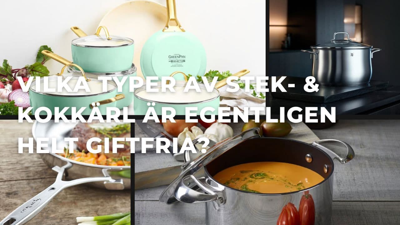 Giftfria köksredskap: Vilka typer av stek- & kokkärl är egentligen helt giftfria?