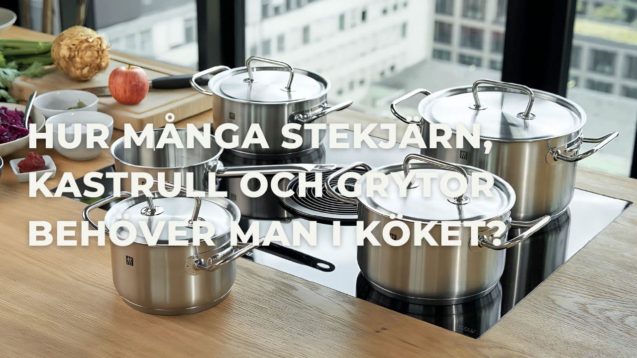 Hur många stekjärn, kastrull och grytor behöver man i köket?