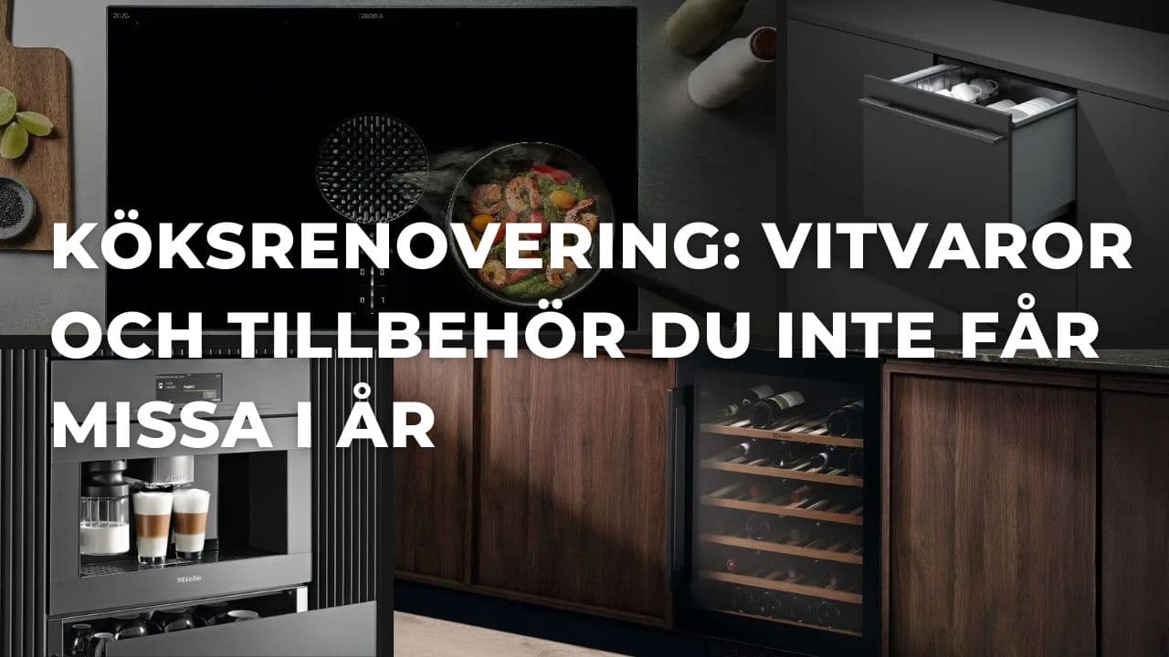 Renovera köket? Här är vitvarorna och tillbehören du inte får missa (2025)