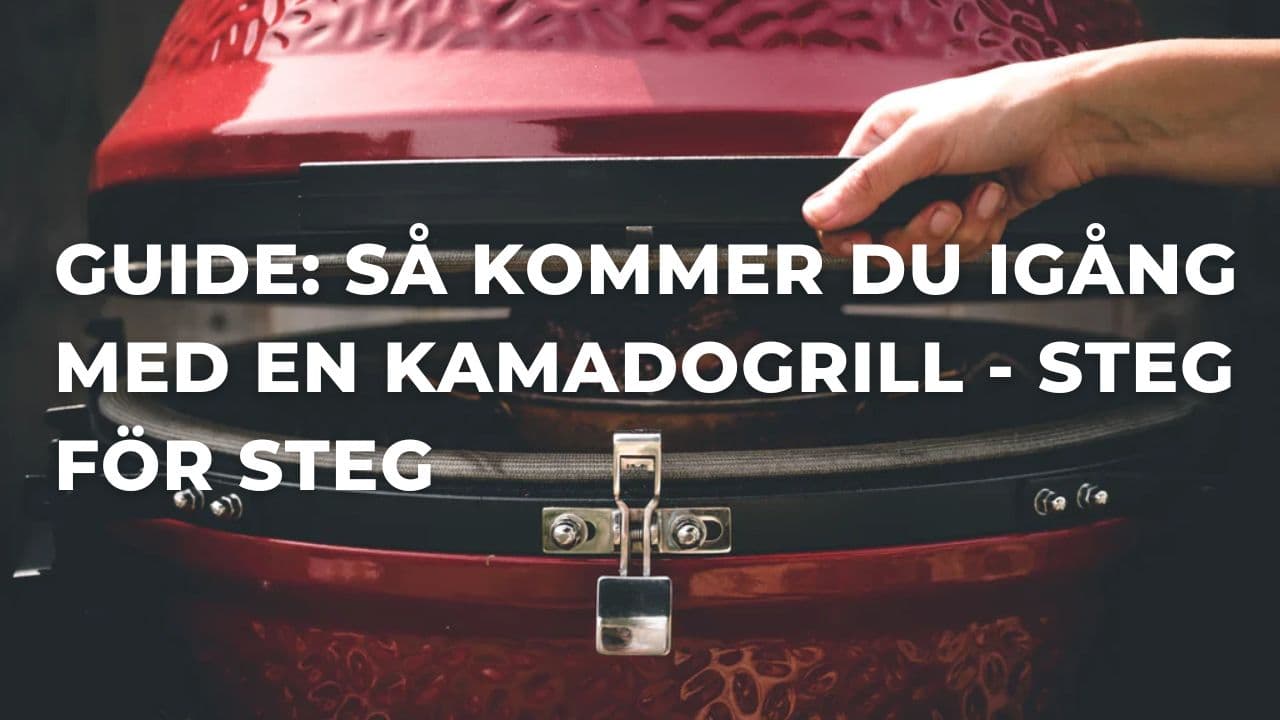 Guide: Så kommer du igång med en kamadogrill – steg för steg