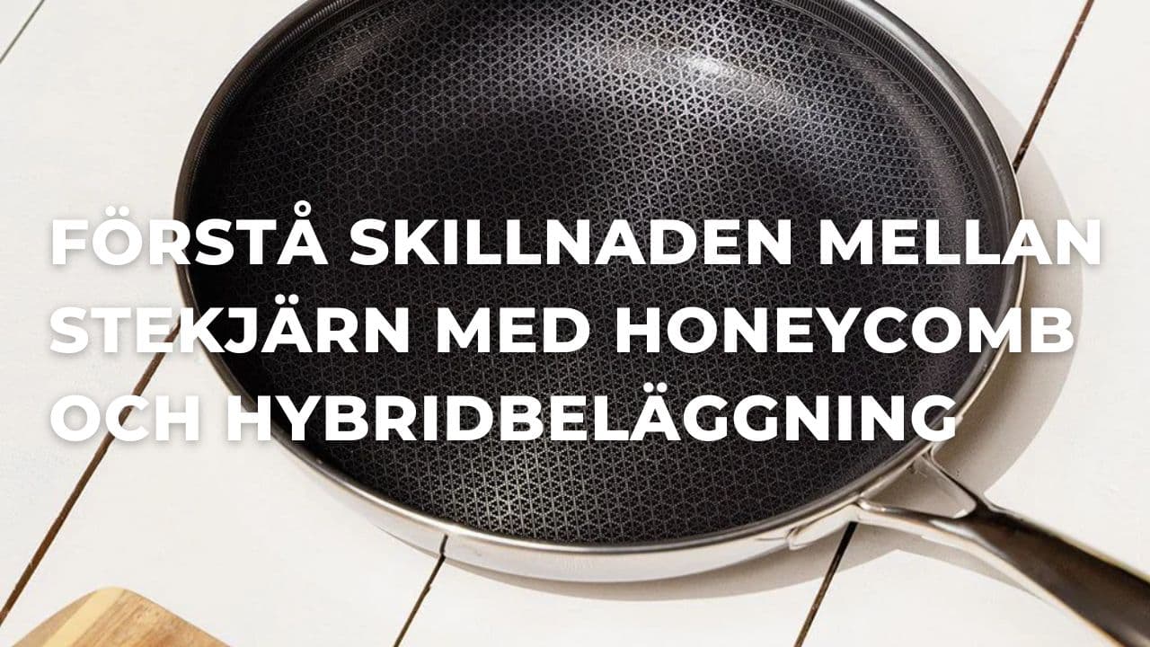Vad är skillnaden mellan stekpannor med honeycomb och hybridbeläggning?
