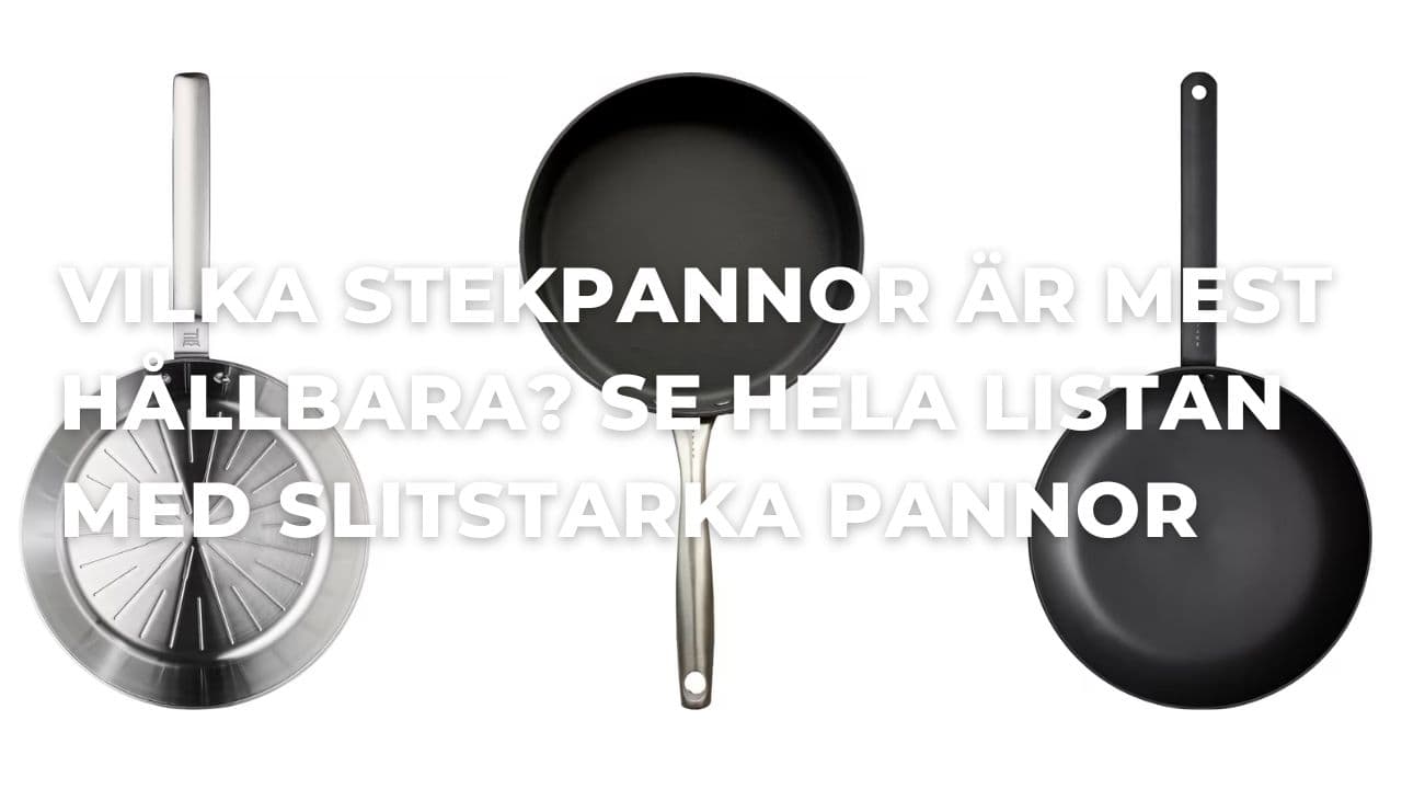 Vilka stekpannor är mest hållbara? Slitstarka stekpannor att satsa på i år (2026)